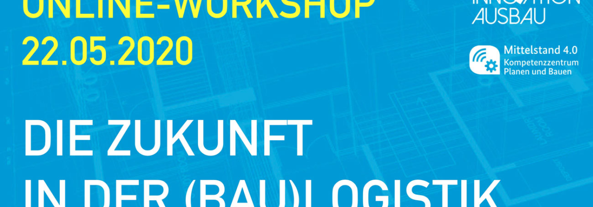 Zukunft der Baulogistik - Workshop Innovation Ausbau