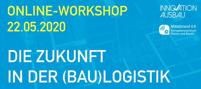 Zukunft der Baulogistik - Workshop Innovation Ausbau