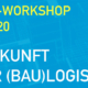 Zukunft der Baulogistik - Workshop Innovation Ausbau